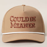 COULD BE MEANER Trucker Hat
