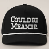 COULD BE MEANER Trucker Hat