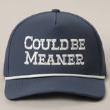 COULD BE MEANER Trucker Hat