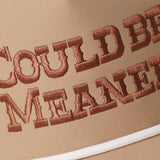 COULD BE MEANER Trucker Hat