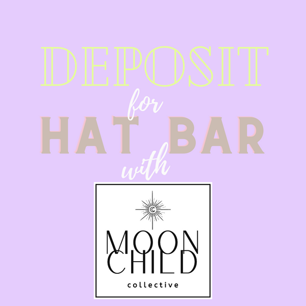 $68 Hat Bar Deposit  Moon Child Collective   