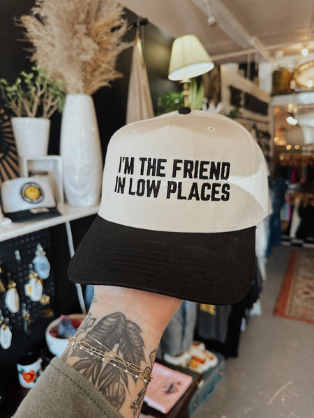 I'm The Friend In Low Places Embroidered Trucker Hat